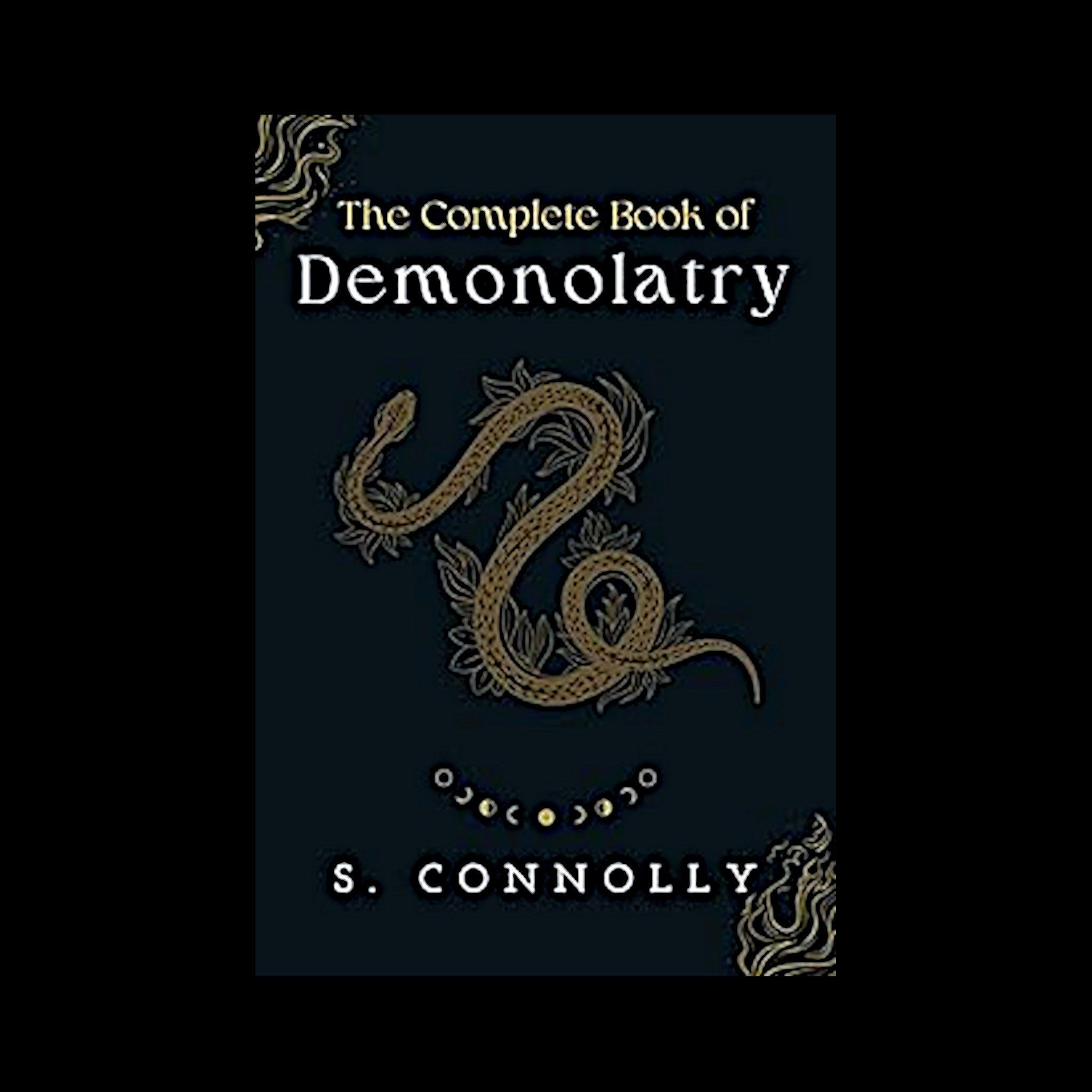 The Complete Book Of Demonolatry by S. Connolly