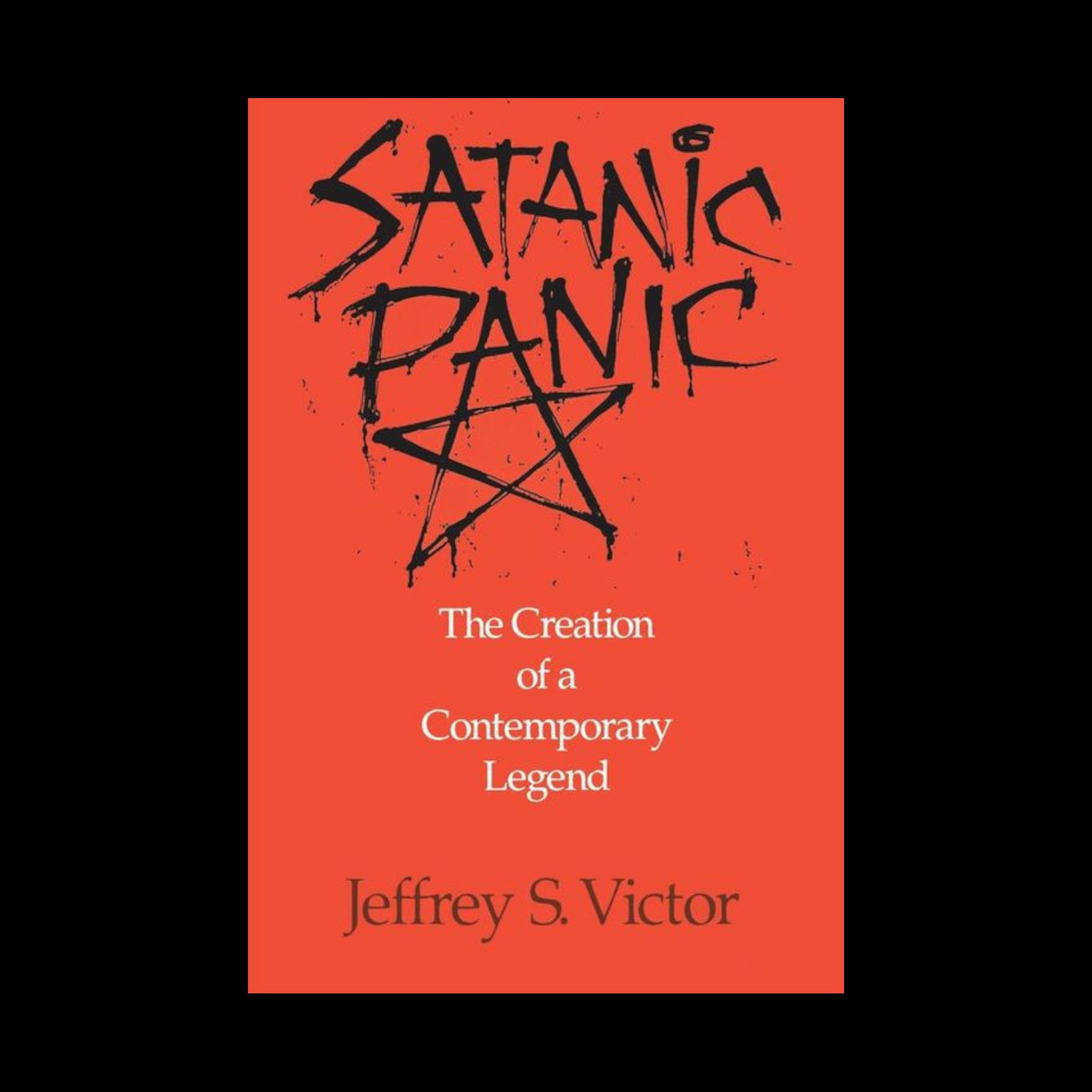 Satanic Panic: The Creation of a Contemporary Legend by Jeffrey S Victor
