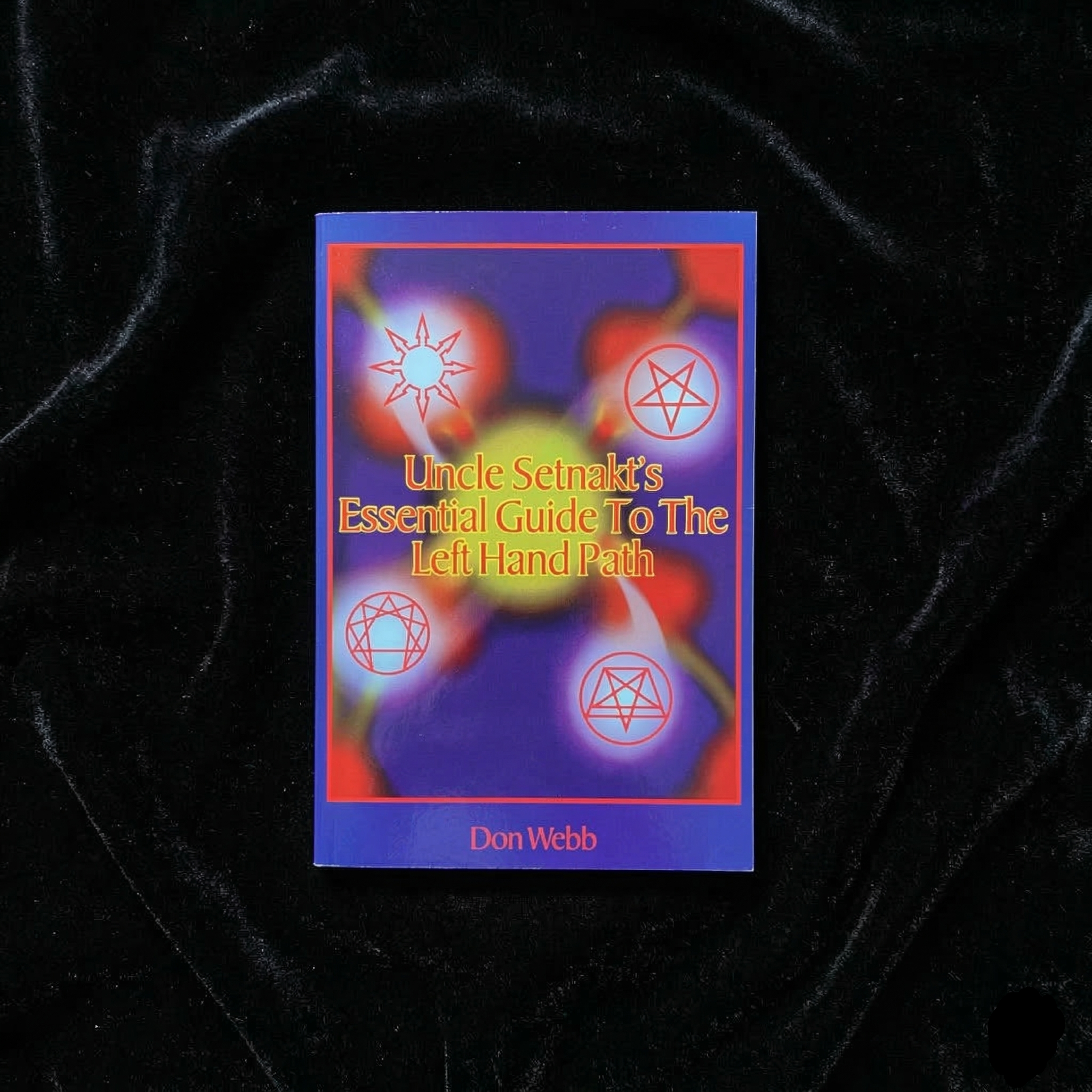 Uncle Setnakt's Essential Guide to the Left Hand Path by Don Webb