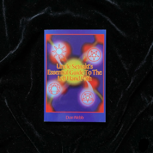 Uncle Setnakt's Essential Guide to the Left Hand Path by Don Webb